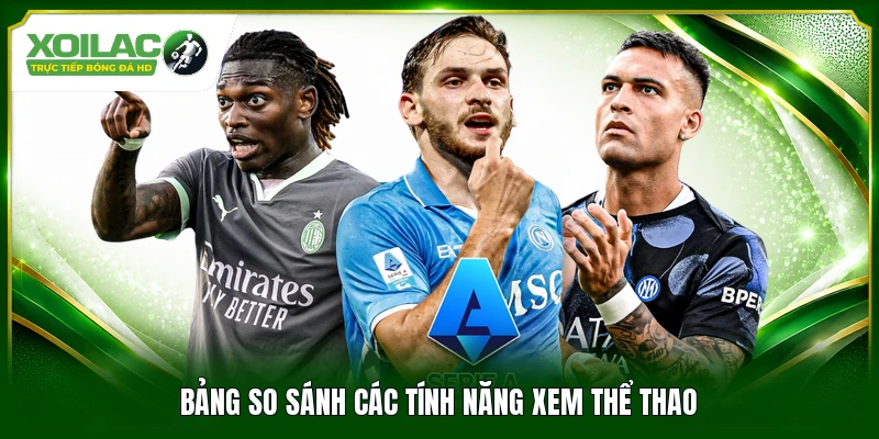 Bảng so sánh các tính năng xem thể thao