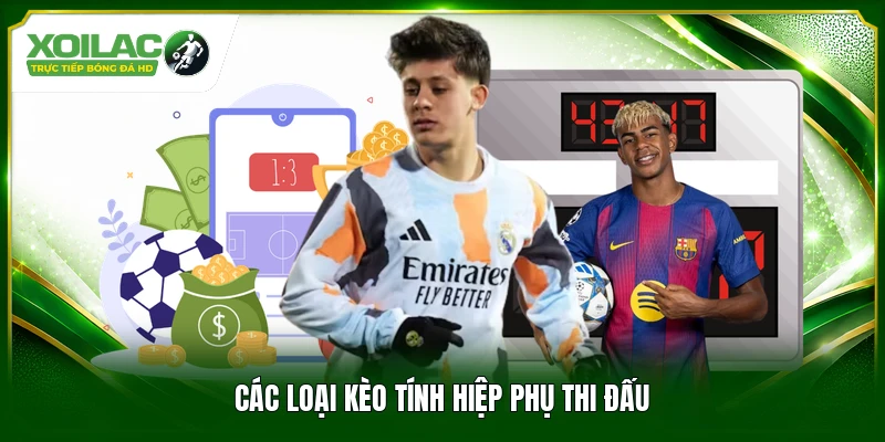 Các loại kèo tính hiệp phụ thi đấu