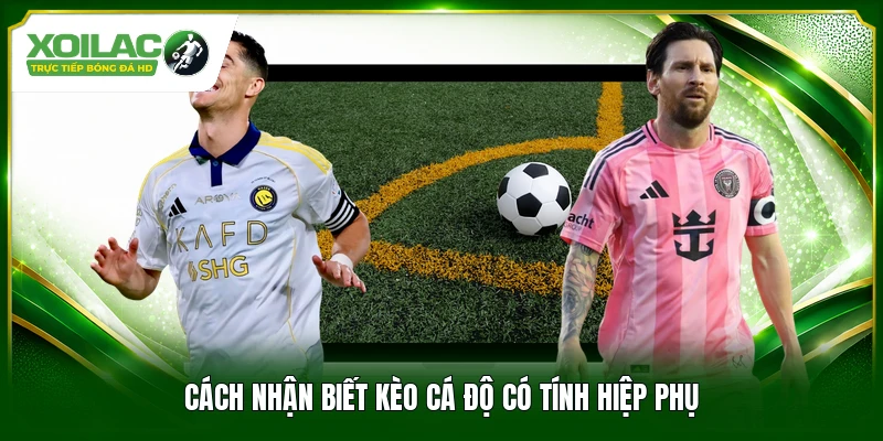 Cách nhận biết kèo cá độ có tính hiệp phụ