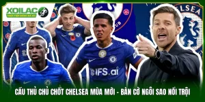 Cầu Thủ Chủ Chốt Chelsea Mùa Mới