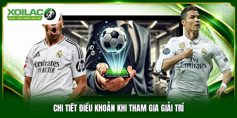 Chi tiết điều khoản khi tham gia giải trí