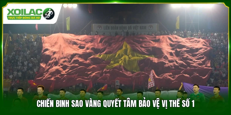 Chiến binh sao vàng quyết tâm bảo vệ vị thế số 1