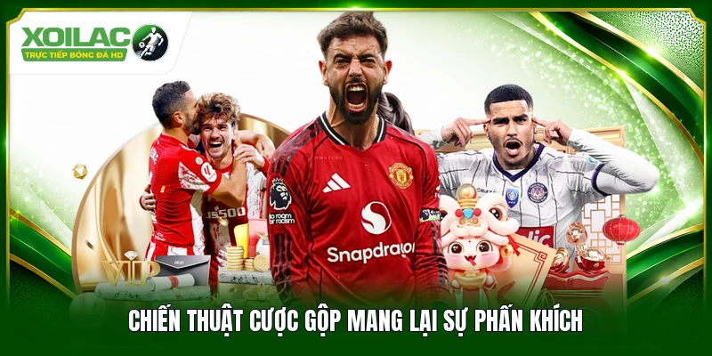 Chiến thuật cược gộp mang lại sự phấn khích