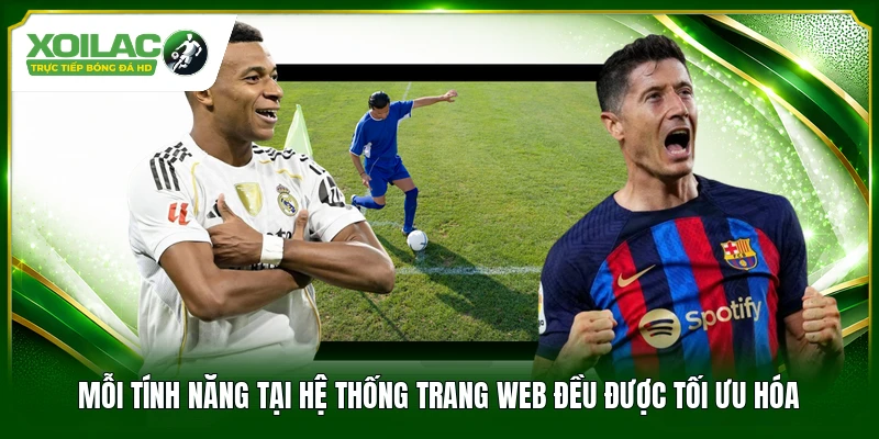Mỗi tính năng tại hệ thống trang web đều được tối ưu hóa