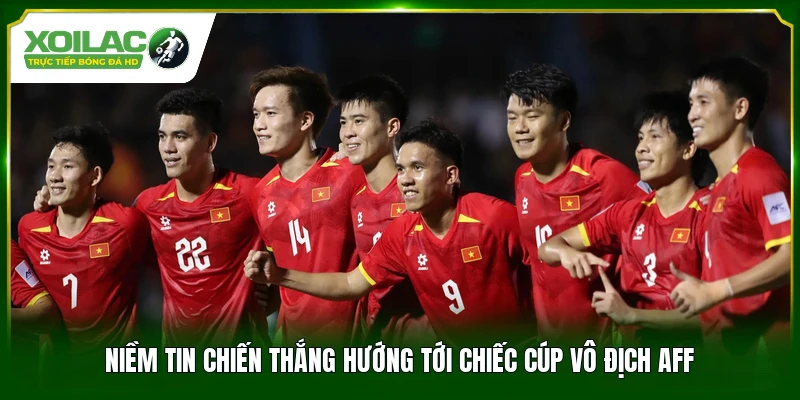 Niềm tin chiến thắng hướng tới chiếc cúp vô địch AFF