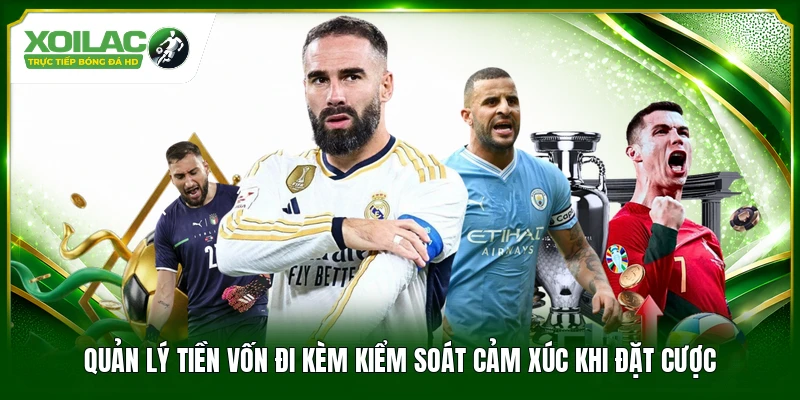 Quản lý tiền vốn đi kèm kiểm soát cảm xúc khi đặt cược