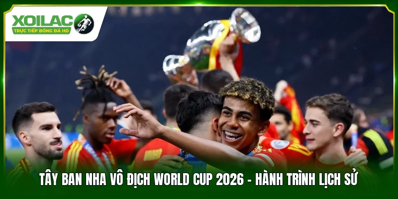 Tây Ban Nha Vô Địch World Cup 2026