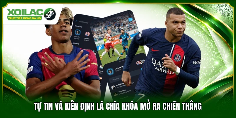 Tự tin và kiên định là chìa khóa mở ra chiến thắng