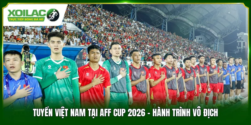 Tuyển Việt Nam Tại AFF Cup 2026